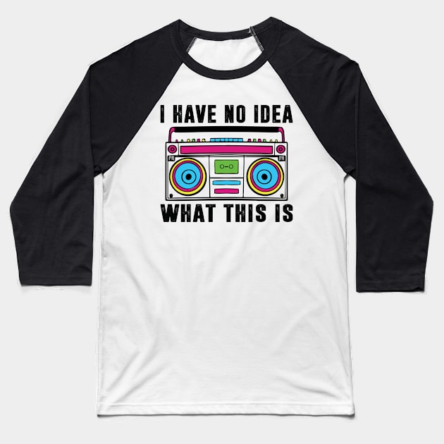 I Have No Idea What This Is Shirt 90s Costume Retro 80s Kids Baseball T-Shirt by Sowrav